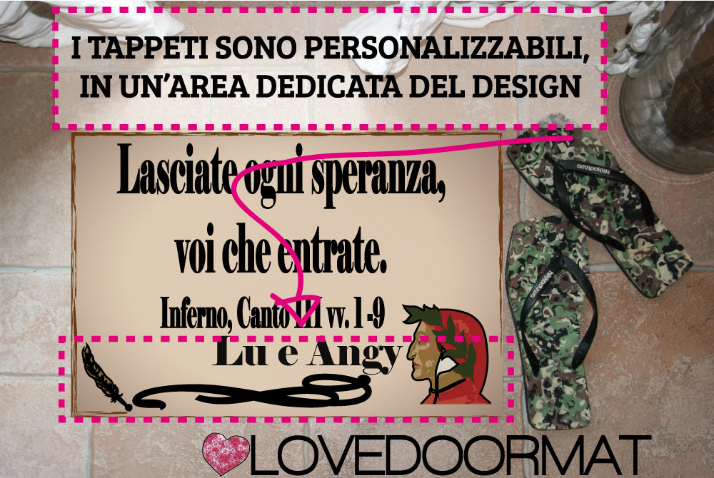 Zerbino Personalizzabile – Lasciate Ogni Speranza – LOVEDOORMAT in Feltro, Fondo in Gomma, 100% asciugapassi, su cui io dipingo il Decor Design e se desideri nella parte inferiore (opzional) il tuo testo