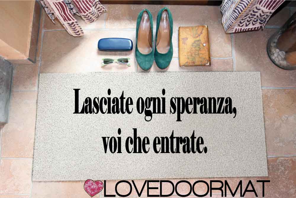 Zerbino Personalizzabile – Lasciate Ogni Speranza – LOVEDOORMAT in Pvc, Fondo in Gomma, 100% Impermeabile