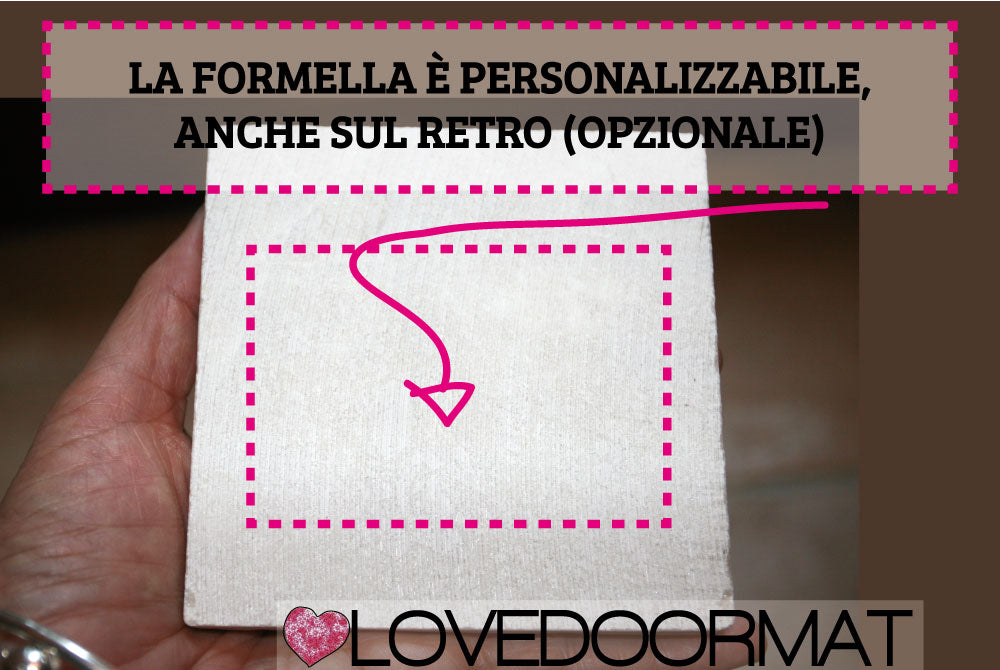 La Formella LOVEDOORMAT è personalizzabile anche sul retro se vuoi aggiungere la tua dedica o il tuo testo dipinto su Marmo 100% Naturale