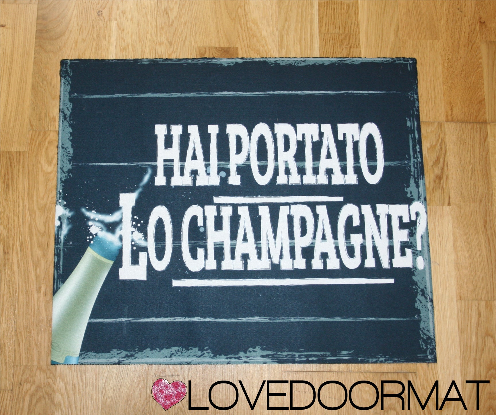 Tappeto Personalizzabile – Hai Portato lo Champagne – LOVEDOORMAT in Feltro e Gomma, 100% asciugapassI